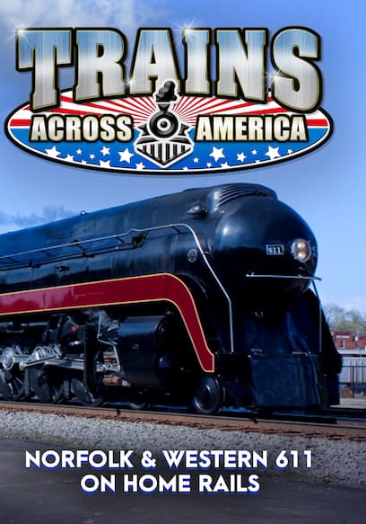 Trains Across America: Norfolk & Western 611 - on Home Rails