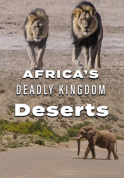 Africa’s Deadly Kingdom: Deserts