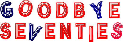 Goodbye Seventies