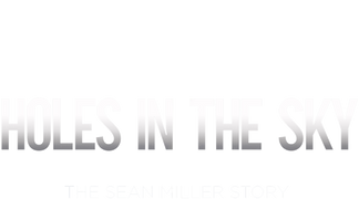 Holes in the Sky: The Sean Miller Story