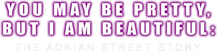 You May Be Pretty, But I Am Beautiful: The Adrian Street Story