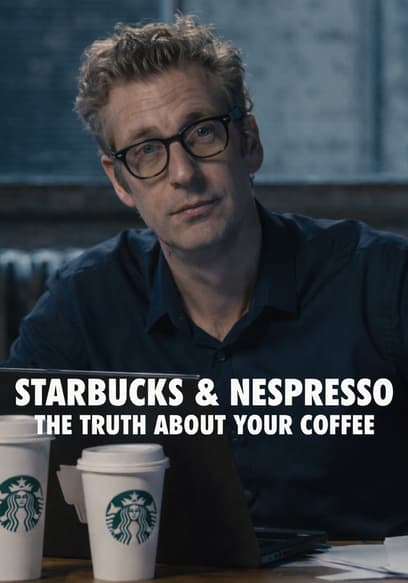 Starbucks & Nespresso: The Truth About Your Coffee poster