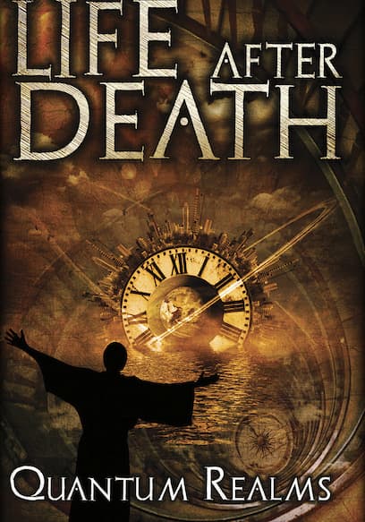 Life After Death: Quantum Realms