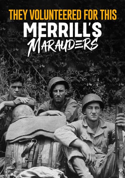 They Volunteered for This: Merrill's Marauders