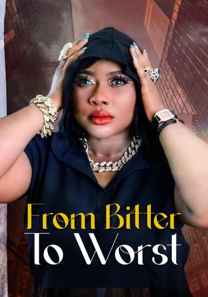 From Bitter to Worst