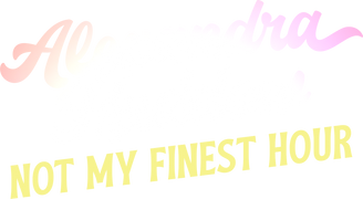 Alexandra Haddow: Not My Finest Hour
