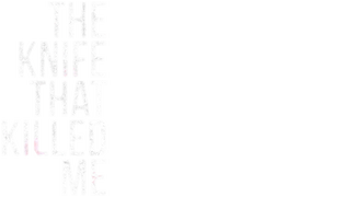 The Knife That Killed Me