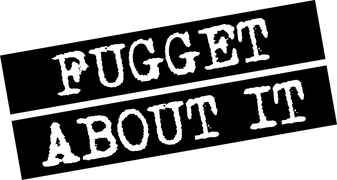 Fugget About It