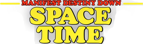 Manifest Destiny Down: Spacetime
