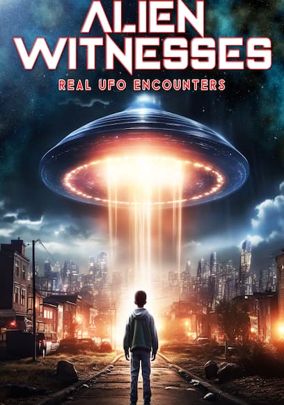 Alien Witnesses: Real UFO Encounters