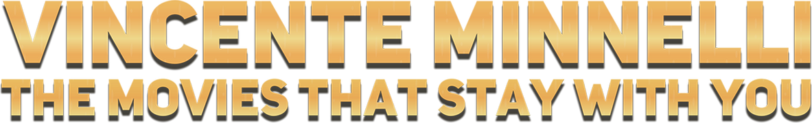 Vincente Minnelli: Movies That Stay With You