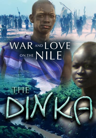 The Dinka: War and Love on the Nile