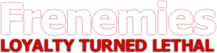 Frenemies: Loyalty Turned Lethal