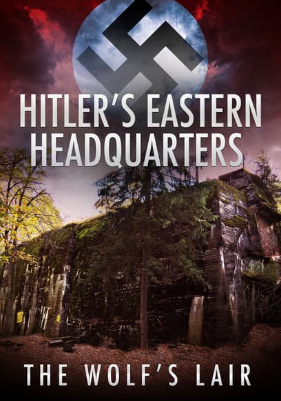 Hitler's Eastern Headquarters: The Wolf's Lair