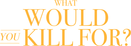 What Would You Kill For?