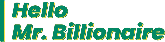Hello, Mr. Billionaire