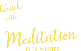 Quick Wisdom With Bliss: Meditation in 30 Minutes