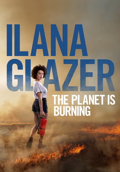 Ilana Glazer: The Planet Is Burning