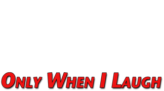 Only When I Laugh
