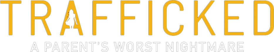 Trafficked: A Parent's Worst Nightmare