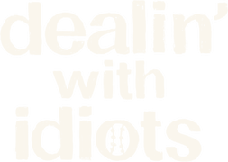 Dealin' With Idiots