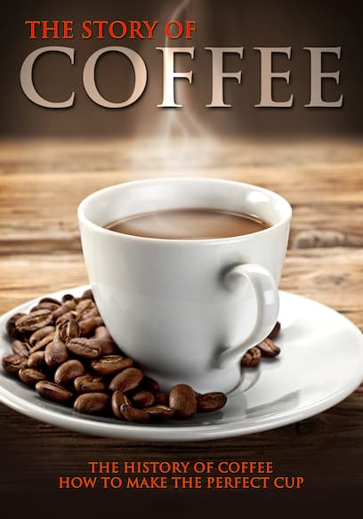 The Story of Coffee: The History of Coffee & How to Make the Perfect Cup poster