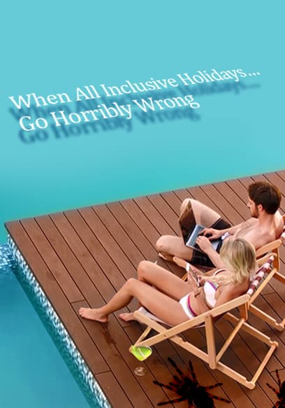 S01:E04 - When All Inclusive Holidays Go Horribly Wrong