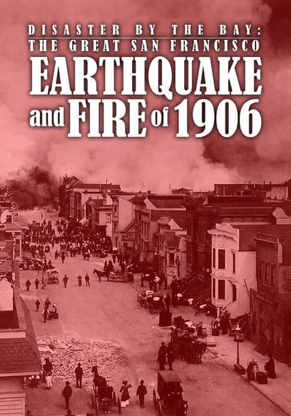 Disaster by the Bay: The Great San Francisco Earthquake and Fire of 1906