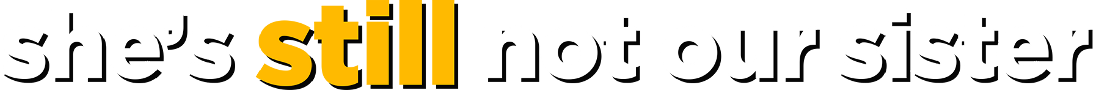 She's Still Not Our Sister