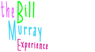 The Bill Murray Experience