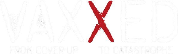 Vaxxed: From Cover-Up to Catastrophe