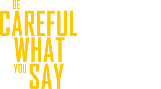 Be Careful What You Say