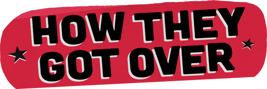 How They Got Over