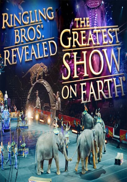 Ringling Bros Revealed: The Greatest Show on Earth