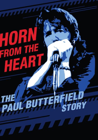 Horn From the Heart: The Paul Butterfield Story