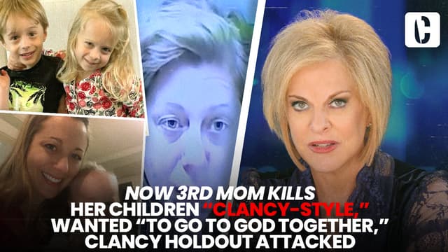 S01:E121 - Now 3rd Mom Kills Her Children “Clancy-style,” Wanted “To Go To God Together,” Clancy Holdout Attacked