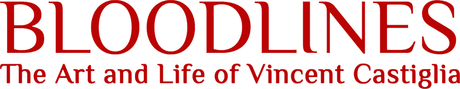 Bloodlines: The Art and Life of Vincent Castiglia