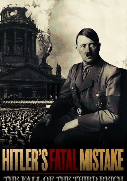 Hitler's Fatal Mistake: The Fall of the Third Reich