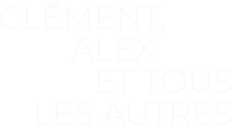 Clément, Alex Et Tous Les Autres