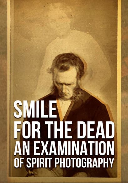 Smile for the Dead: An Examination of Spirit Photography