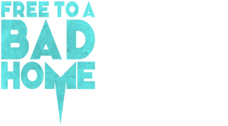 Free to a Bad Home