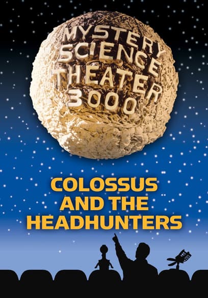 Mystery Science Theater 3000: Colossus and the Headhunters