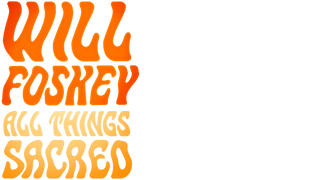 Will Foskey: All Things Sacred