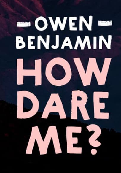 Owen Benjamin: How Dare Me?