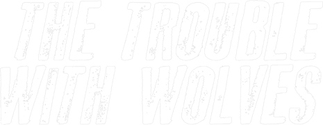The Trouble With Wolves