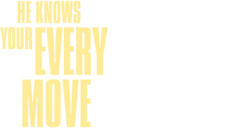 He Knows Your Every Move