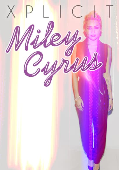 Miley Cyrus: Xplicit