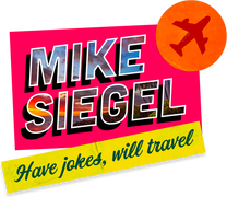 Mike Siegel: Have Jokes Will Travel