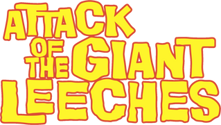 Attack of the Giant Leeches