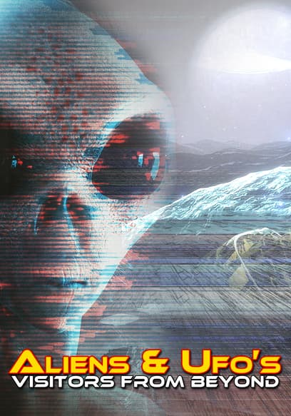 Aliens & UFO's: Visitors From Beyond